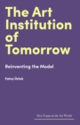 Image for The Art Institution of Tomorrow: Reinventing the Model