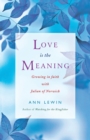 Image for Love is the Meaning : Growing in Faith with Julian of Norwich