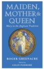Image for Maiden, mother and queen  : Mary in the Anglican tradition