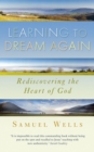 Image for Learning to dream again  : rediscovering the heart of God