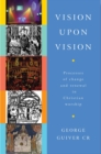 Image for Vision upon vision: process of change and renewal in Christian worship