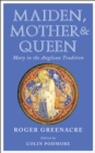 Image for Maiden, Mother and Queen: Mary in the Anglican tradition