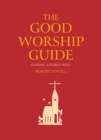 Image for The good worship guide: leading liturgy well