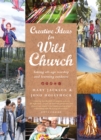 Image for Creative ideas for wild church  : taking all-age worship and learning outdoors