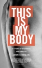 Image for This is My Body: A story of sickness and health