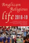 Image for Anglican religious life 2018-19  : a yearbook of religious orders and communities in the Anglican Communion, and tertiaries, oblates, associates and companions.