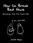 Image for How to break bad news  : greetings from the dark side