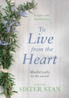 Image for To live from the heart  : mindful paths to the sacred