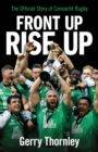 Image for Front up, rise up  : the official story of Connacht rugby