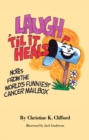 Image for LAUGH &#39;TIL IT HEALS : NOTES FROM THE WORLD&#39;S FUNNIEST CANCER MAILBOX