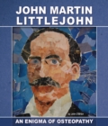 Image for John Martin Littlejohn  : an enigma of osteopathy