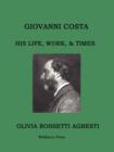 Image for Giovanni Costa : His Life, Work, &amp; Times