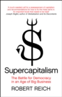 Image for Supercapitalism  : the battle for democracy in an age of big business