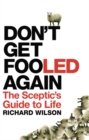 Image for Don&#39;t get fooled again  : the sceptic&#39;s guide to life