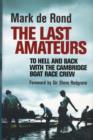 Image for The last amateurs  : to hell and back with Cambridge Boat Race crew