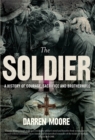 Image for The soldier  : a history of courage, sacrifice and brotherhood