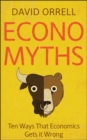 Image for Economyths  : ten ways that economics get it wrong
