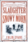 Image for Slaughter on a snowy morn  : a tale of murder, corruption and the death penalty case that revolutionised the American courtroom