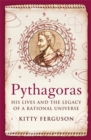 Image for Pythagoras  : his lives and the legacy of a rational universe