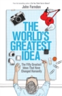 Image for The world&#39;s greatest idea  : the fifty greatest ideas that have changed humanity