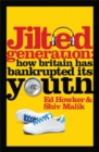 Image for Jilted generation  : how Britain has bankrupted its youth