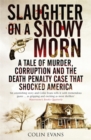 Image for Slaughter on a snowy morn  : a tale of murder, corruption and the death penalty case that shocked America
