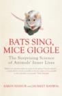 Image for Bats sing, mice giggle: the surprising science of animals&#39; inner lives