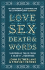 Image for Love, sex, death &amp; words  : surprising tales from a year in literature
