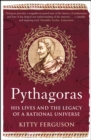 Image for Pythagoras: his lives and the legacy of a rational universe