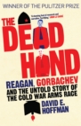 Image for The Dead Hand : Reagan, Gorbachev and the Untold Story of the Cold War Arms Race