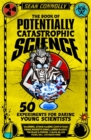 Image for The book of potentially catastrophic science  : 50 experiments for daring young scientists