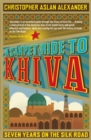 Image for A carpet ride to Khiva: seven years on the Silk Road