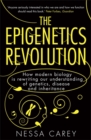 Image for The epigenetics revolution  : how modern biology is rewriting our understanding of genetics, disease and inheritance