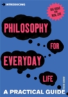 Image for Introducing philosophy for everyday life  : a practical guide