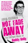 Image for Not fade away: the life and music of Buddy Holly