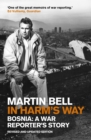 Image for In harm&#39;s way: Bosnia - a war reporter&#39;s story