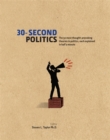 Image for 30-second politics  : the 50 most thought-provoking theories in politics, each explained in half a minute