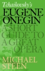 Image for Tchaikovsky&#39;s Eugene Onegin: A Short Guide to a Great Opera