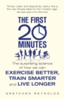 Image for The first 20 minutes: the surprising science that reveals how we can exercise better, train smarter and live longer
