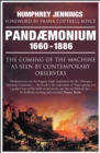 Image for Pandaemonium, 1660-1886: the coming of the machine as seen by contemporary observers