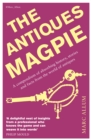 Image for The antiques magpie: a fascinating compendium of absorbing history, stories, facts and anecdotes from the world of antiques