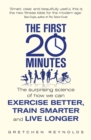 Image for The first 20 minutes  : the surprising science of how we can exercise better, train smarter and live longer