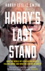 Image for Harry&#39;s last stand: how the world my generation built is falling down, and what we can do to save it