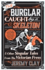 Image for The burglar caught by a skeleton and other singular tales from the Victorian press
