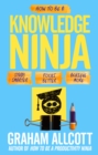 Image for How to be a knowledge ninja  : study smarter, focus better, achieve more
