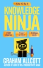Image for How to be a knowledge ninja: study smarter, focus better, achieve more