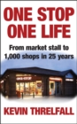 Image for One stop, one life  : from market stall to 1,000 shops in 25 years
