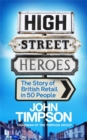 Image for High street heroes  : the story of British retail in 50 people