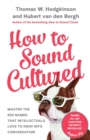 Image for How to sound cultured: master the 250 names that intellectuals love to drop into conversation