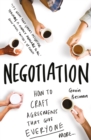 Image for Negotiation: how to craft agreements that give everyone more